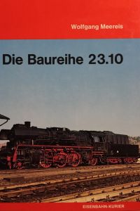 Die Baureihe 23. 10  - Bd.14 d. Reihe Deutsche Dampflok..