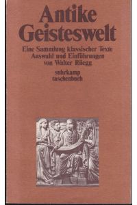 Antike Geisteswelt. Eine Sammlung klassischer Texte. Auswahl und Einführung von Walter Rüegg.