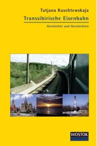 Transsibirische Eisenbahn  - Geschichte und Geschichten