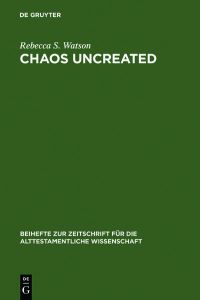 Chaos Uncreated  - A Reassessment of the Theme of Chaos in the Hebrew Bible