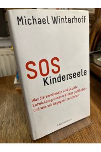 SOS Kinderseele. Was die emotionale und soziale Entwicklung unserer Kinder gefährdet und was wir dagegen tun können.   - In Zusammenarbeit mit Carsten Tergast.