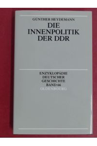 Die Innenpolitik der DDR.   - Band 66 aus der Reihe Enzyklopädie deutscher Geschichte.