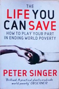 The Life You Can Save: How to play your part in ending world poverty