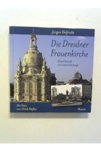Die Dresdner Frauenkirche: Eine Chronik von 1000 bis heute.
