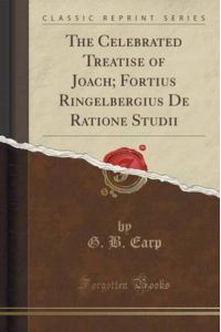 The Celebrated Treatise of Joach; Fortius Ringelbergius De Ratione Studii (Classic Reprint)