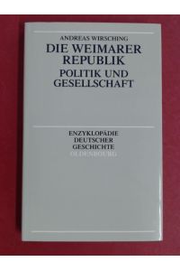 Die Weimarer Republik. Politik und Gesellschaft.   - Band 58 aus der Reihe Enzyklopädie deutscher Geschichte.