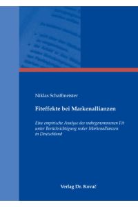 Fiteffekte bei Markenallianzen. Eine empirische Analyse des wahrgenommenen Fit unter Berücksichtigung realer Markenallianzen in Deutschland.