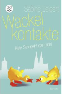 Wackelkontakte: Kein Sex geht gar nicht. Roman (Karina und Tim, Band 1)