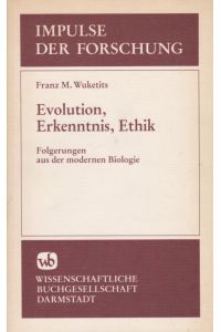 Evolution, Erkenntnis, Ethik : Folgerungen aus d. modernen Biologie.   - Impulse der Forschung ; Bd. 45.