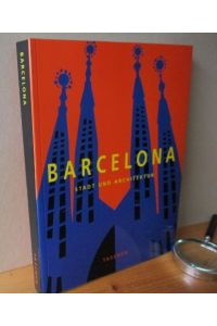 Barcelona : Stadt und Architektur. Essay Josep Maria Montaner  - [Bildred.: Gabriele Leuthäuser. Übers. ins Dt.: Kerstin Wiechmann .]
