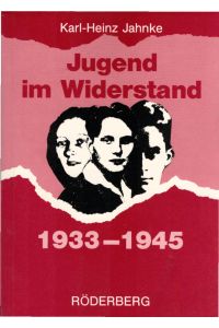 Jugend im Widerstand : 1933 - 1945.   - Karl-Heinz Jahnke