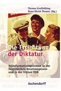 Die Errichtung der Diktatur  - Transformationsprozesse in der Sowjetischen Besatzungszone und in der frühen DDR