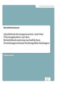 Qualitätssicherungssysteme und ihre Übertragbarkeit auf den Rehabilitationswissenschaftlichen Forschungsverbund Freiburg/Bad Säckingen