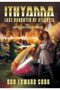 Ithyanna, Last Daughter of Atlantis: Book I: How the World Ended Millennia Ago (The Last of the Atlanteans)