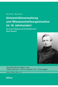 Universitätsverwaltung und Wissenschaftsorganisation im 19. Jahrhundert  - Der Jenaer Pädagoge und Universitätskurator Moritz Seebeck
