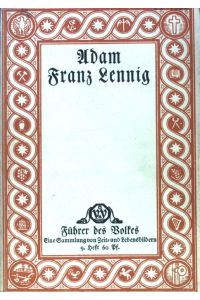 Adam Franz Lennig: Domdekan und Generalvikar von Mainz.   - Führer des Volkes: Eine Sammlung von Zeit- und Lebensbildern 9. Heft
