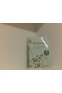 Die ganzheitliche Hausapotheke: Natürliche Selbsthilfe mit dem Besten aus Homöopathie, Anthroposophischer Medizin und Naturheilkunde, 2. erweiterte Auflage