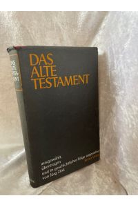 Das Alte Testament. Ausgewählt, übertragen und in geschichtlicher Folge angeordnet.   - ausgew., übertr. u. in geschichtl. Folge angeordnet von