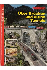 Über Brücken und durch Tunnels für die H0-Märklin-Modelleisenbahn.   - Märklin; Märklin-Bibliothek; Weltbild-Sammlereditionen