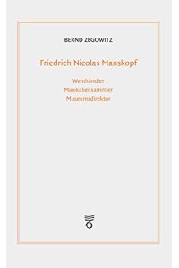 Friedrich Nicolas Manskopf : Weinhändler, Musikaliensammler, Museumsdirektor.   - Frankfurter Bibliotheksschriften ; Band 19,