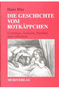 Die Geschichte vom Rotkäppchen : Ursprünge, Analysen, Parodien eines Märchens.   - Hans Ritz
