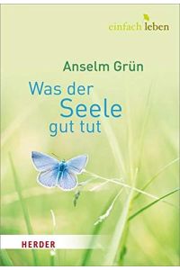 Was der Seele gut tut.   - Anselm Grün. Hrsg. von Rudolf Walter / Einfach leben