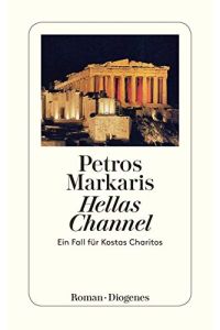 Hellas Channel : ein Fall für Kostas Charitos ; Roman.   - Petros Markaris. Aus dem Neugriech. von Michaela Prinzinger / Diogenes-Taschenbuch ; 23282