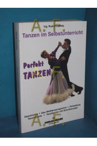 Perfekt tanzen Tanz im Selbstunterricht. Geschichte - Das Welttanzprogramm - Partytänze - Tanztechnik - Tanzfiguren mit Schrittmuster (Perlenreihe 614)