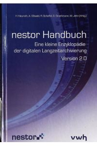 nestor Handbuch: Eine kleine Enzyklopädie der digitalen Langzeitarchivierung.   - Version 2.0, Juni 2009.