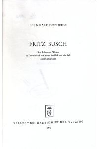 Fritz Busch.   - Sein Leben und Wirken in Deutschland mit einem Ausblick auf die Zeit seiner Emigration.