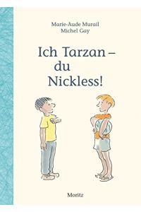 Ich Tarzan - du Nickless!.   - Marie-Aude Murail. Aus dem Franz. von Paula Peretti. Mit Ill. von Michel Gay / Ein Moritz-Kinderbuch
