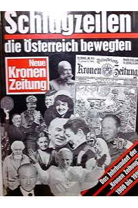 Schlagzeilen, die Österreich bewegten : das Jahrhundert der Kronen-Zeitung 1900 - 1990.   - Georg Markus. Mit einem Vorw. von Hans Dichand