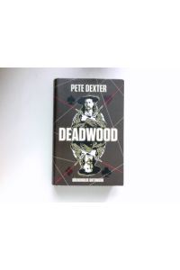 Deadwood :  - Roman. Pete Dexter. Aus dem Engl. von Jürgen Bürger und Kathrin Bielfeldt