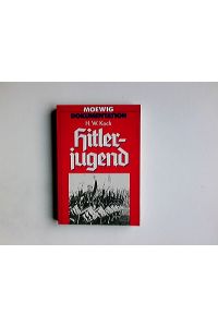 Hitlerjugend.   - H. W. Koch. [Aus d. Amerikan. von Wulf Bergner] / Moewig ; 4312 : Dokumentation
