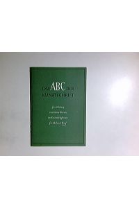 Das ABC der Kunstschrift : eine Anleitung zum leichten Erlernen der Kunstschriftformen für Schule und Beruf.   - von