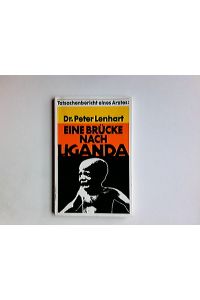 Eine Brücke nach Uganda : Tatsachenbericht eines Arztes.