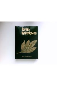 Dantes Weltmission :  - Leben u. Werk d. Dante Alighieri. [Ins Dt. übertr. von Trude Steinhardt-Maurer] / Aus Zeit und Welt ; Bd. 9]