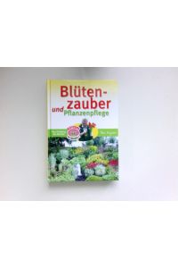 Blütenzauber und Pflanzenpflege :  - [von Frühling bis Herbst]. Keyzers Blumenwelt.