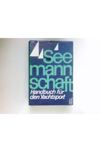 Seemannschaft :  - ein Handbuch f. d. Yachtsport. hrsg. vom Dt. Hochseesportverb. Hansa e. V. [Graph. Gestaltung: Siegfried Berning]