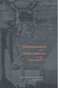 Medienphantasie und Medienreflexion in der Frühen Neuzeit: Festschrift für Jörg Jochen Berns.   - Wolfenbütteler Forschungen, 157.