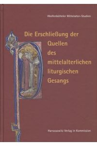 Die Erschließung der Quellen des mittelalterlichen liturgischen Gesangs.   - Wolfenbütteler Mittelalter-Studien, 18.
