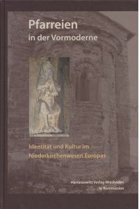 Pfarreien in der Vormoderne: Identität und Kultur im Niederkirchenwesen Europas.   - Wolfenbütteler Forschungen, 146.