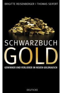 Schwarzbuch Gold  - Gewinner und Verlierer im neuen Goldrausch