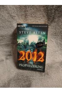 Alten, Steve: 2012; Teil: Die Prophezeiung : Roman.   - aus dem Amerikan. von
