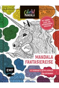 Colorful Mandala – Mandala – Fantasiereise  - 50 zauberhafte Motive ausmalen und entspannen – Mit Farbenlehre und motivierenden Sprüchen
