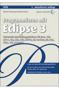 Programmieren mit Eclipse 3 - Universelle Entwicklungsplattform für Java, PHP, C/C++, SQL, XML, XSLT, XSL-FO, JSP, Servlets, JEE, UML, HTML, CSS, JavaScript