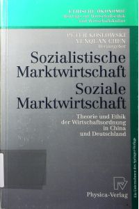 Sozialistische Marktwirtschaft soziale Marktwirtschaft.   - Theorie und Ethik der Wirtschaftsordnung in China und Deutschland.