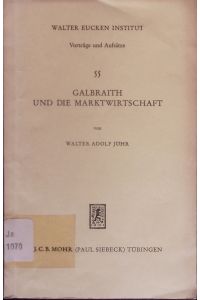 Galbraith und die Marktwirtschaft.   - mit e. Anh. über Gäfgens Kritik des Galbraithschen Ansatzes.
