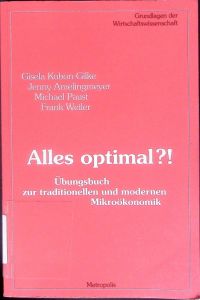 Alles optimal?!  - Übungsbuch zur traditionellen und modernen Mikroökonomik.