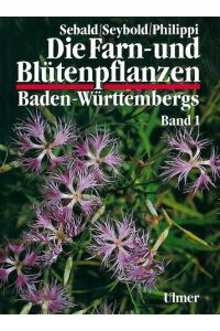 Die Farn- und Blütenpflanzen Baden-Württembergs Band 1  - Pteridophyta, Spermatophyta: Lycopodiaceae bis Plumbaginaceae